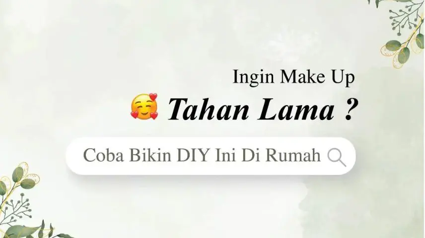 INGIN MAKE UP TAHAN LAMA? COBA BIKIN DIY INI DI RUMAH!