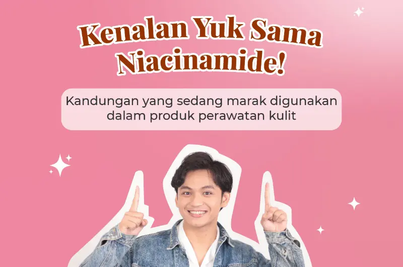 Kenalan Yuk Sama Niacinamide!